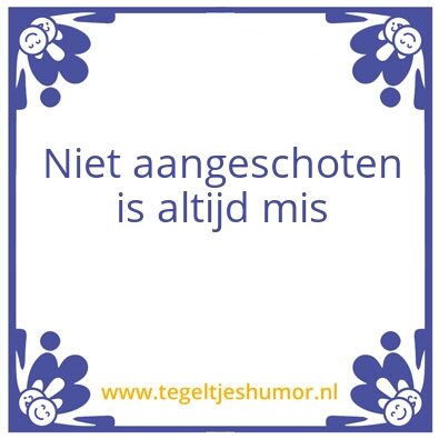 Tegeltje: Aangeschoten
