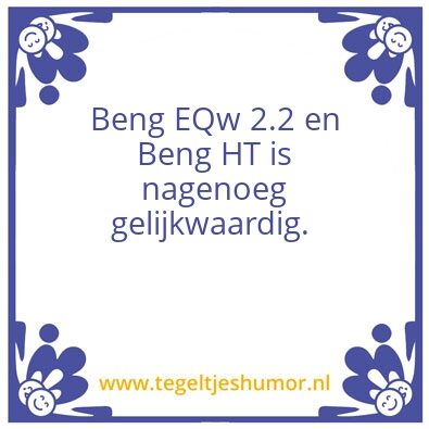 Tegeltje: Beng EQw 2.2 en Beng HT is nag