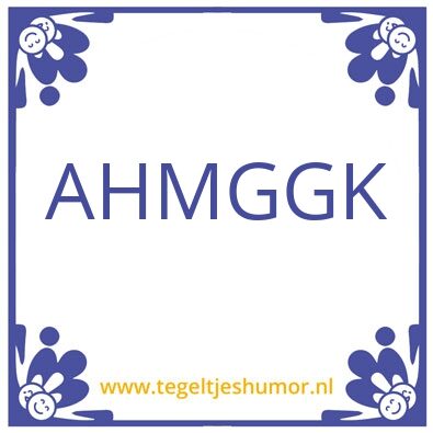 Tegeltje: AHMGGK