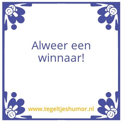 Tegeltje: alweer een winnaar!