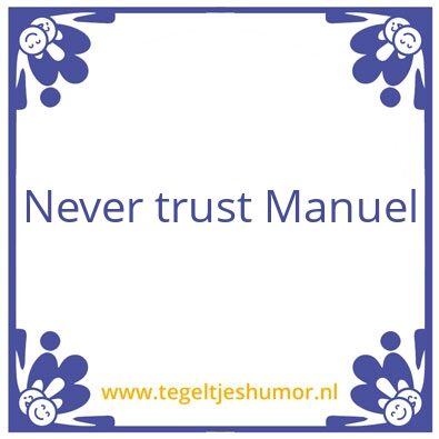Tegeltje: Never trust Manuel