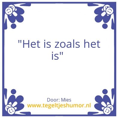 Tegeltje: Is-Zoals-Is
