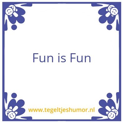 Tegeltje: Fun