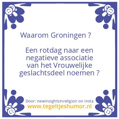 Tegeltje: Waarom Groningen ?