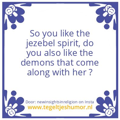 Tegeltje: you like the jezebel spirit ?