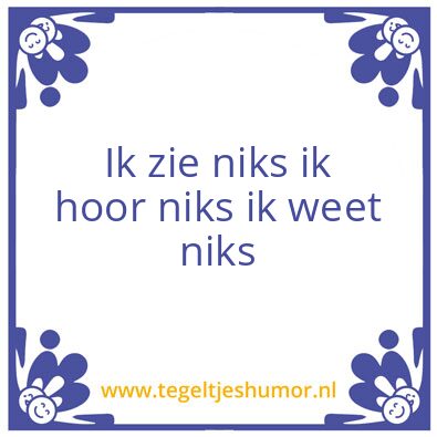 Tegeltje: Ik zie niks ik hoor niks ik we