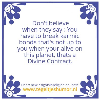 Tegeltje: Karmic Bond = Divine Contract.
