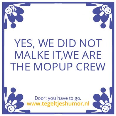 Tegeltje: i stay you have to go.