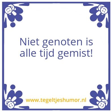 Tegeltje: Niet genoten