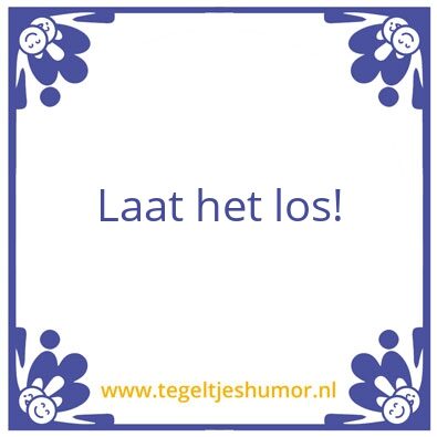 Tegeltje: Laat het los!