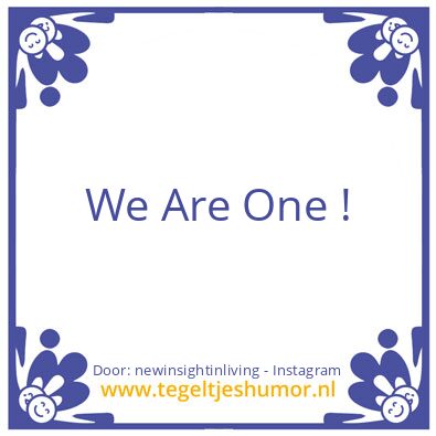 Tegeltje: We Are One !