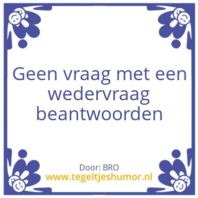 Tegeltje: Vraag wedervraag