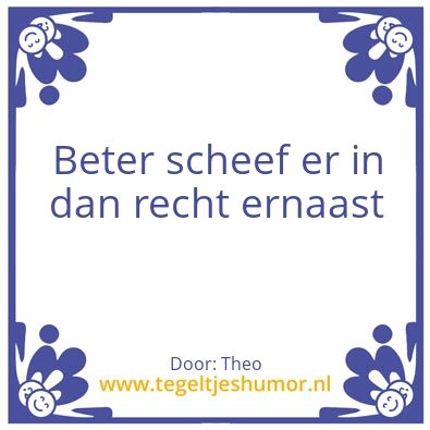 Tegeltje: Scheef er in