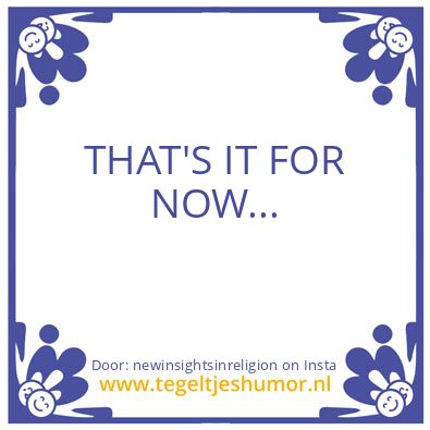 Tegeltje: THAT’S IT FOR NOW…