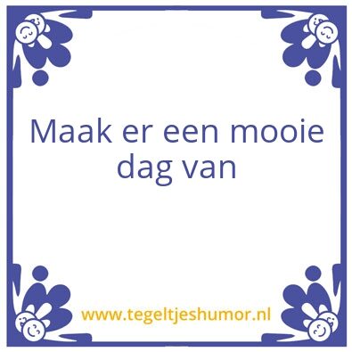 Tegeltje: Mooie dag