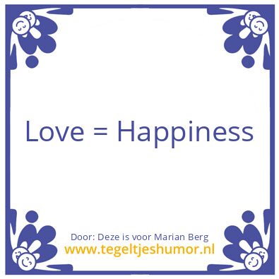 Tegeltje: Love = Happiness