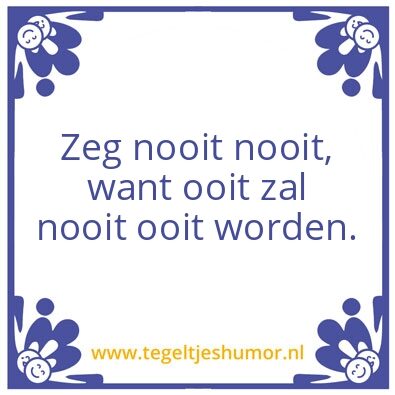 Tegeltje: Zeg nooit