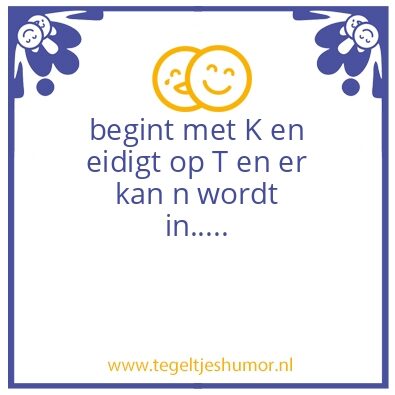 Tegeltje: Begint met K eindigt met T