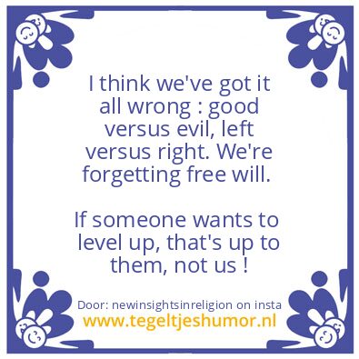 Tegeltje: We’re forgetting free will.