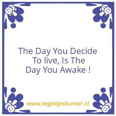 Tegeltje: The Day You Awake !