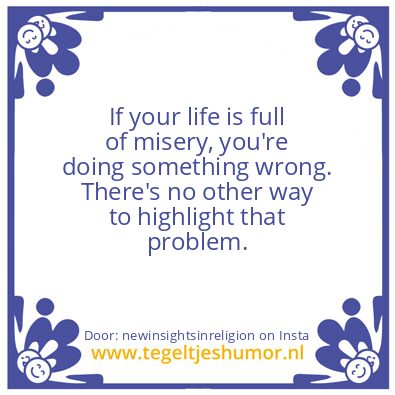 Tegeltje: If your life is full of misery