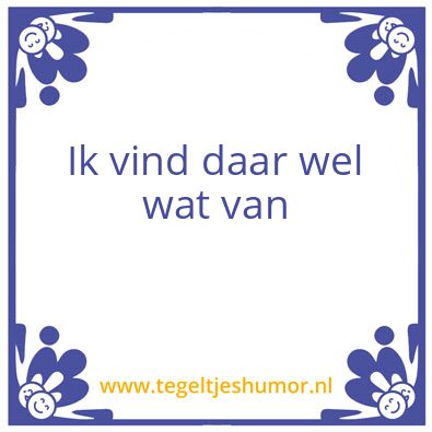 Tegeltje: iets ervan vinden