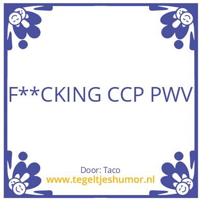 Tegeltje: F**CKING CCP PWV