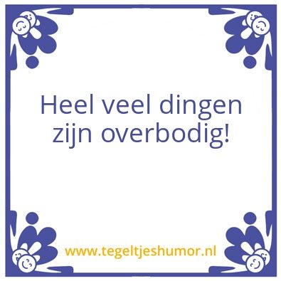 Tegeltje: Overbodig