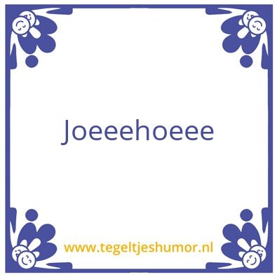 Tegeltje: Joehoe