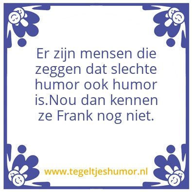 Tegeltje: Frank’s humor 2