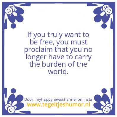 Tegeltje: If you truly want to be free.