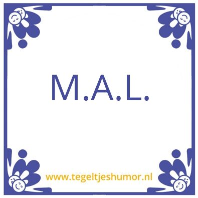 Tegeltje: M.A.L.