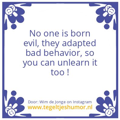 Tegeltje: No one is born evil