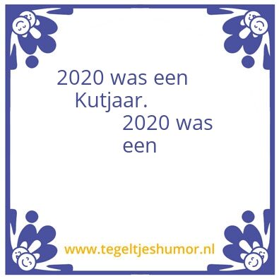 Tegeltje: 2020 was een kut jaar boven on