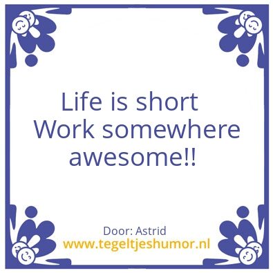 Tegeltje: Life is short