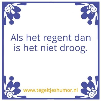 Tegeltje: van de regen in de drup