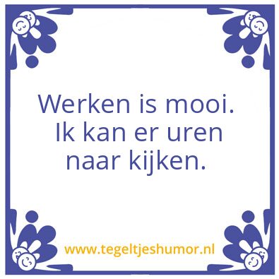 Tegeltje: Werken is mooi
