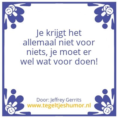 Tegeltje: Niets voor niks