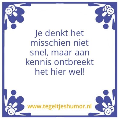 Tegeltje: Gebrek aan kennis