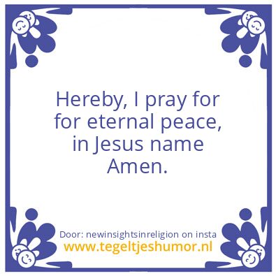 Tegeltje: I pray for for eternal peace,