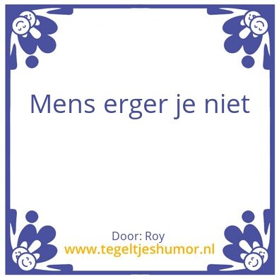 Tegeltje: Mens erger je niet
