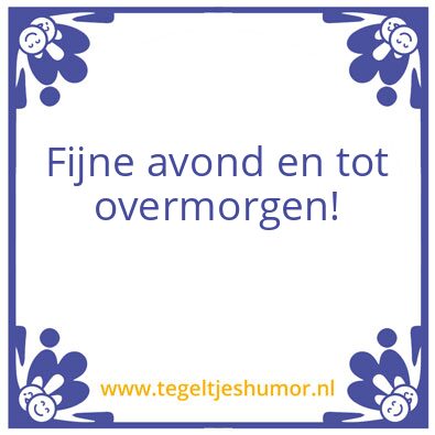 Tegeltje: Fijne avond en tot overmorgen
