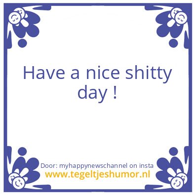 Tegeltje: Who crapped on  you ?