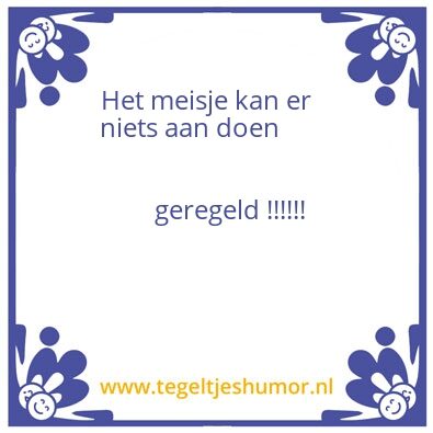 Tegeltje: vrouwen komen er altijd meeweg