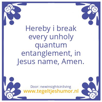 Tegeltje: unholy quantum entanglement