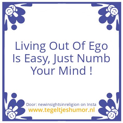 Tegeltje: Living Out Of Ego Is Easy