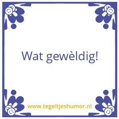 Tegeltje: Geweldig