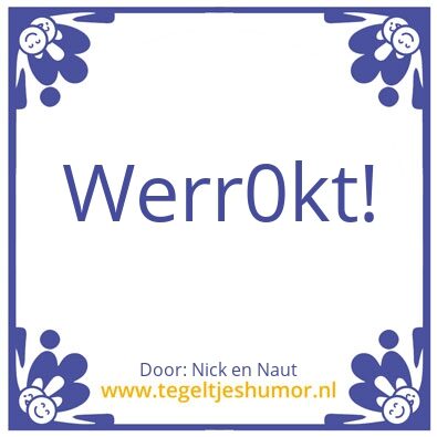 Tegeltje: werkt