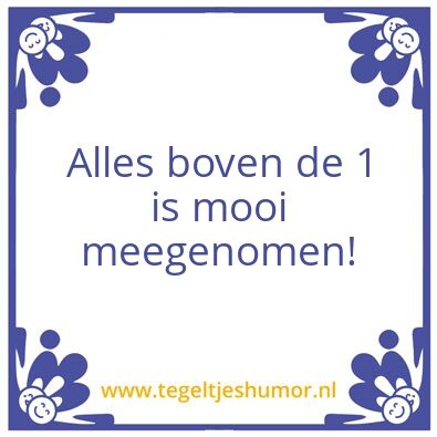 Tegeltje: Gaan voor de 1
