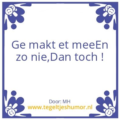 Tegeltje: Ge makt et mee